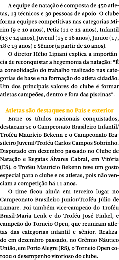 A equipe de nata  o   composta de 450 atletas  13 t cnicos e 30 pessoas de apoio  O clube forma equipes competitivas    
