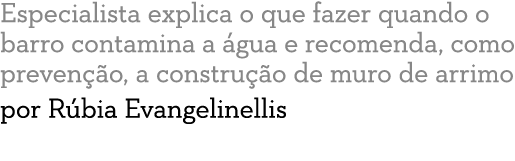 Especialista explica o que fazer quando o barro contamina a  gua e recomenda  como preven  o  a constru  o de muro de   