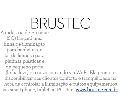 Brustec A ind stria de Brusque  SC  lan ar  uma linha de ilumina  o para banheiras  o kit de limpeza para piscinas pl   