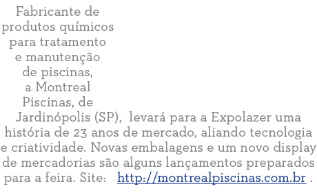 Fabricante de produtos qu micos para tratamento e manuten  o de piscinas, a Montreal Piscinas, de Jardin polis (SP),    
