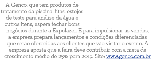 A Genco, que tem produtos de tratamento da piscina, fitas, estojos de teste para an lise da  gua e outros itens, espe   