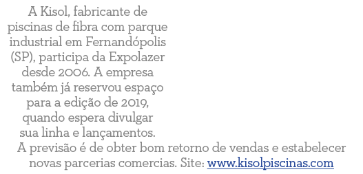 A Kisol, fabricante de piscinas de fibra com parque industrial em Fernand polis (SP), participa da Expolazer desde 20   
