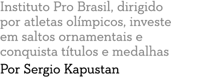 Instituto Pro Brasil, dirigido por atletas ol mpicos, investe em saltos ornamentais e conquista t tulos e medalhas Po   