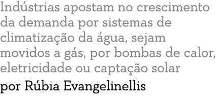 Ind strias apostam no crescimento da demanda por sistemas de climatiza  o da  gua, sejam movidos a g s, por bombas de   