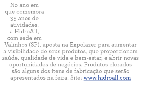 No ano em que comemora 35 anos de atividades, a HidroAll, com sede em Valinhos (SP), aposta na Expolazer para aumenta   