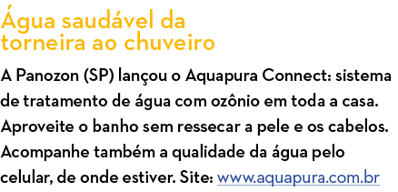  gua saud vel da torneira ao chuveiro A Panozon (SP) lan ou o Aquapura Connect: sistema de tratamento de  gua com oz    
