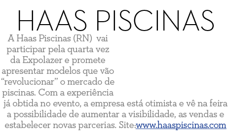 Haas Piscinas A Haas Piscinas (RN) vai participar pela quarta vez da Expolazer e promete apresentar modelos que v o     