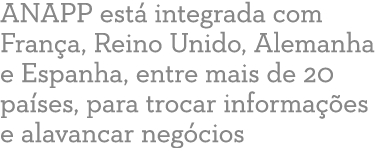 ANAPP est  integrada com Fran a, Reino Unido, Alemanha e Espanha, entre mais de 20 pa ses, para trocar informa  es e    