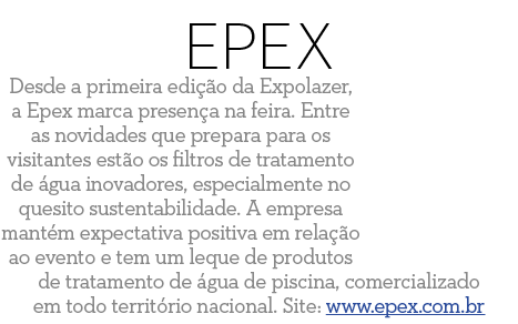 Epex Desde a primeira edi  o da Expolazer, a Epex marca presen a na feira  Entre as novidades que prepara para os vis   