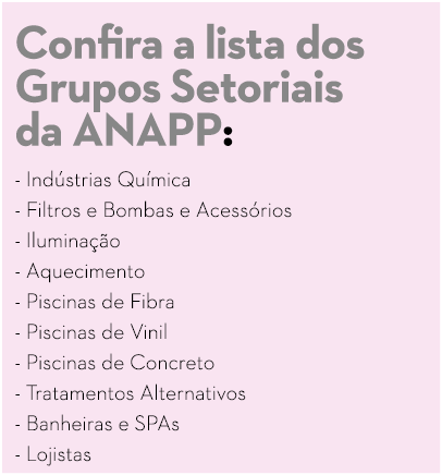 Confira a lista dos Grupos Setoriais da ANAPP: - Ind strias Qu mica - Filtros e Bombas e Acess rios - Ilumina  o - Aq   