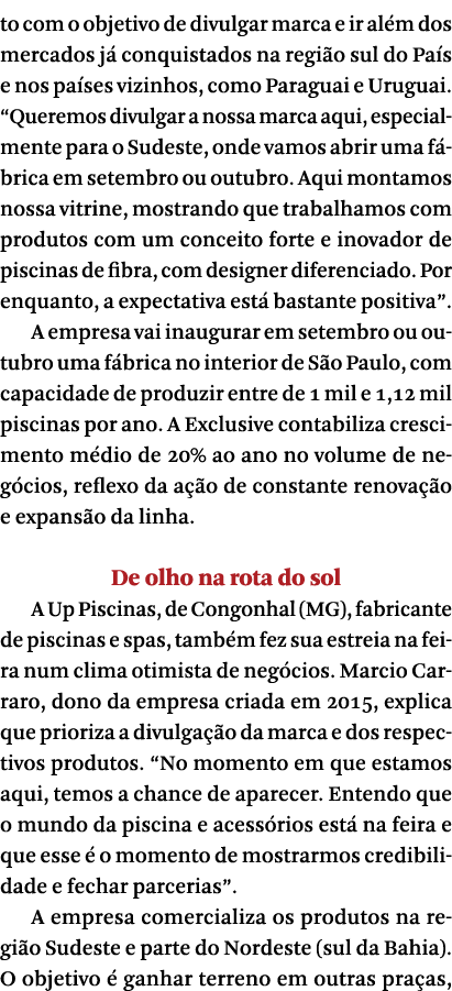 to com o objetivo de divulgar marca e ir al m dos mercados j  conquistados na regi o sul do Pa s e nos pa ses vizinho   