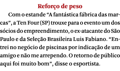 Refor o de peso Com o estande  A fant stica f brica das marcas , a Ten Four (SP) trouxe para o evento um dos s cios d   