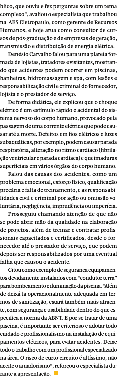 blico, que ouviu e fez perguntas sobre um tema complexo , avaliou o especialista que trabalhou na  AES Eletropaulo, c   