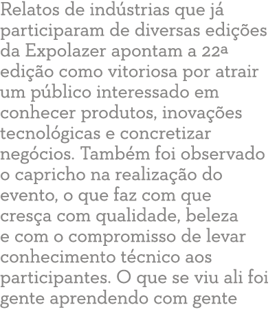 Relatos de ind strias que j  participaram de diversas edi  es da Expolazer apontam a 22  edi  o como vitoriosa por at   