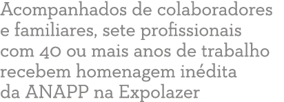 Acompanhados de colaboradores e familiares, sete profissionais com 40 ou mais anos de trabalho recebem homenagem in d   
