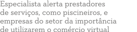 Especialista alerta prestadores de servi os, como piscineiros, e empresas do setor da import ncia de utilizarem o com   