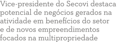 Vice-presidente do Secovi destaca potencial de neg cios gerados na atividade em benef cios do setor e de novos empree   