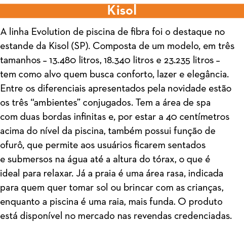 Kisol A linha Evolution de piscina de fibra foi o destaque no estande da Kisol (SP)  Composta de um modelo, em tr s t   