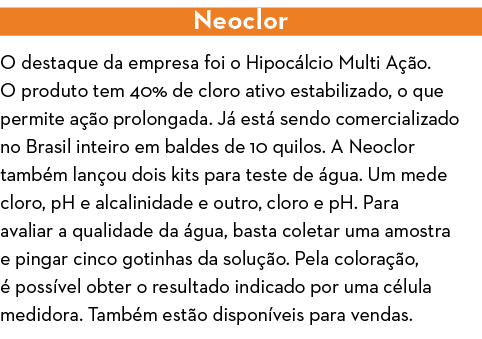 Neoclor O destaque da empresa foi o Hipoc lcio Multi A  o  O produto tem 40% de cloro ativo estabilizado, o que permi   