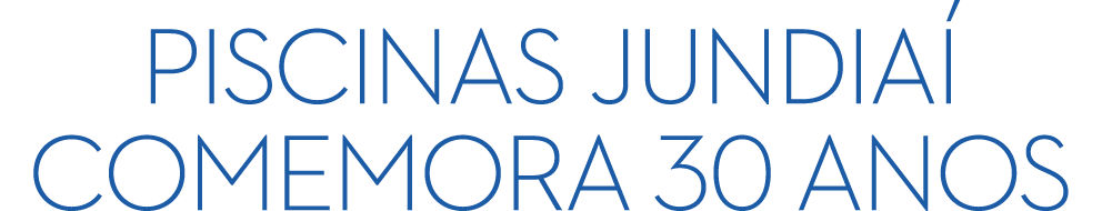 Piscinas Jundia  comemora 30 anos