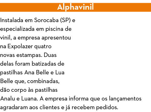 Alphavinil Instalada em Sorocaba (SP) e especializada em piscina de vinil, a empresa apresentou na Expolazer quatro n   