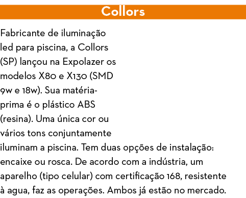 Collors Fabricante de ilumina  o led para piscina, a Collors (SP) lan ou na Expolazer os modelos X80 e X130 (SMD 9w e   
