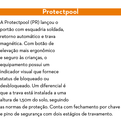  Protectpool A Protectpool (PR) lan ou o port o com esquadria soldada, retorno autom tico e trava magn tica  Com bot    