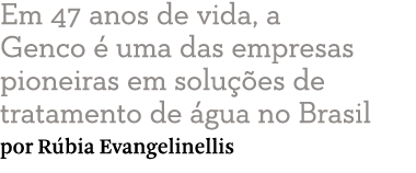 Em 47 anos de vida, a Genco   uma das empresas pioneiras em solu  es de tratamento de  gua no Brasil por R bia Evange   