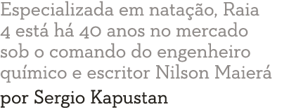 Especializada em nata  o, Raia 4 est  h  40 anos no mercado sob o comando do engenheiro qu mico e escritor Nilson Mai   