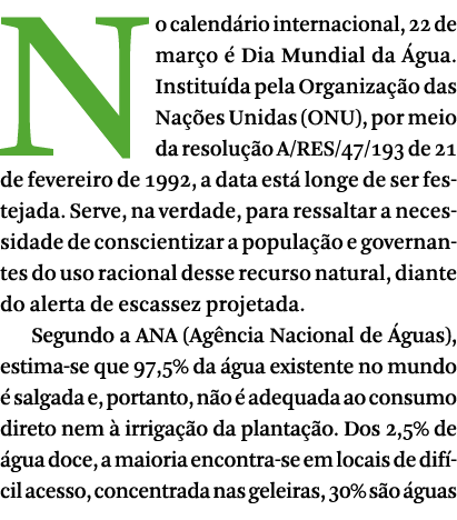 No calend rio internacional, 22 de mar o   Dia Mundial da  gua  Institu da pela Organiza  o das Na  es Unidas (ONU),    