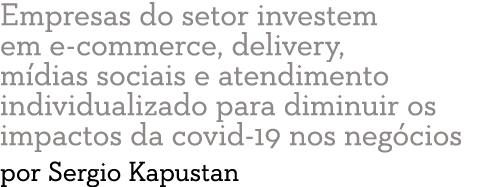 Empresas do setor investem em e-commerce, delivery, m dias sociais e atendimento individualizado para diminuir os imp   