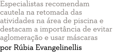 Especialistas recomendam cautela na retomada das atividades na  rea de piscina e destacam a import ncia de evitar agl   