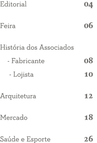 Editorial 04 Feira 06 Hist ria dos Associados  - Fabricante 08   - Lojista 10 Arquitetura 12 Mercado 18 Sa de e Espor   