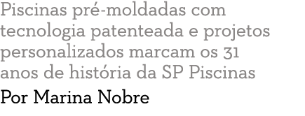 Piscinas pr -moldadas com tecnologia patenteada e projetos personalizados marcam os 31 anos de hist ria da SP Piscina   