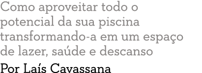 Como aproveitar todo o potencial da sua piscina transformando-a em um espa o de lazer, sa de e descanso Por La s Cava   