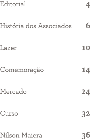Editorial 4 História dos Associados 6 Lazer 10 Comemoração 14 Mercado 24 Curso 32 Nilson Maiera 36