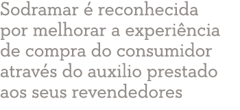 Sodramar é reconhecida por melhorar a experiência de compra do consumidor através do auxilio prestado aos seus revend   