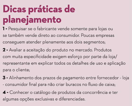 Dicas práticas de planejamento 1 - Pesquisar se o fabricante vende somente para lojas ou se também vende direto ao co   