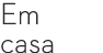 Em casa