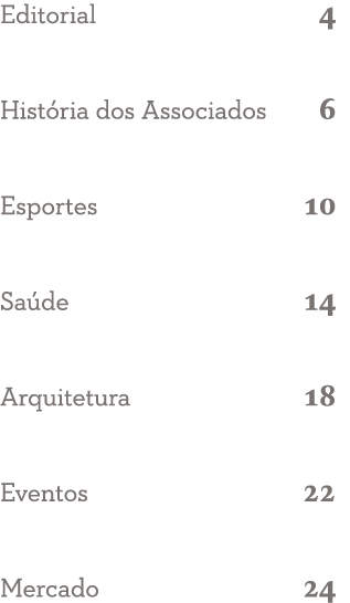 Editorial 4 História dos Associados 6 Esportes 10 Saúde 14 Arquitetura 18 Eventos 22 Mercado 24