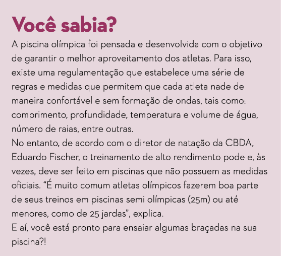 Você sabia  A piscina olímpica foi pensada e desenvolvida com o objetivo de garantir o melhor aproveitamento dos atle   