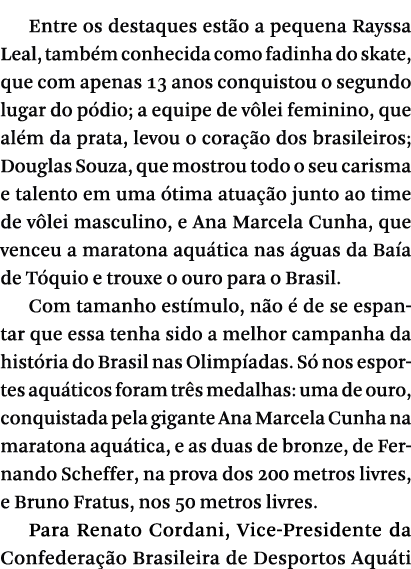 Entre os destaques estão a pequena Rayssa Leal, também conhecida como fadinha do skate, que com apenas 13 anos conqui   