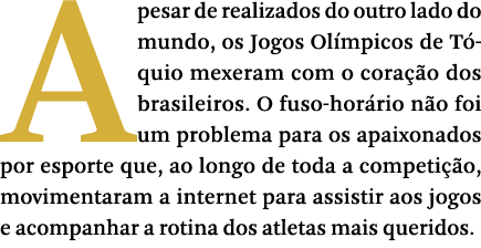 Apesar de realizados do outro lado do mundo, os Jogos Olímpicos de Tóquio mexeram com o coração dos brasileiros  O fu   