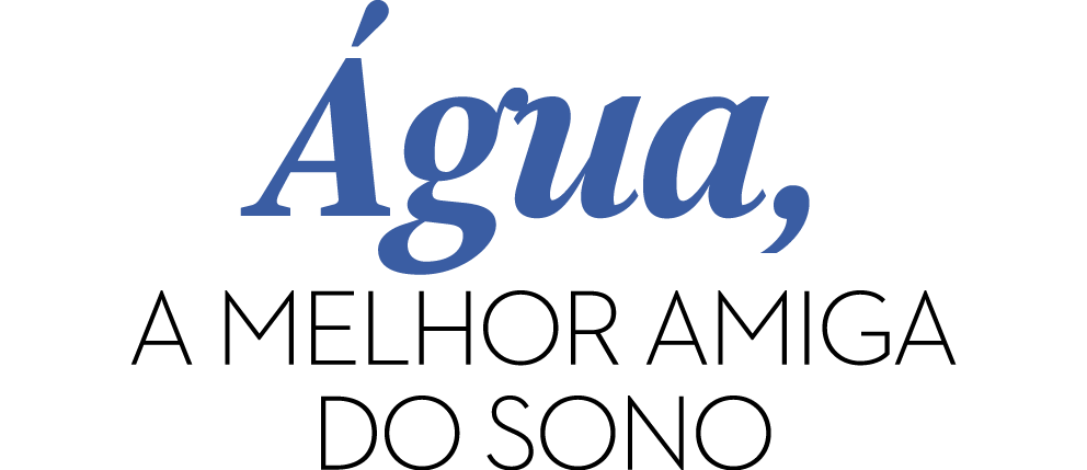 Água, a melhor amiga do sono
