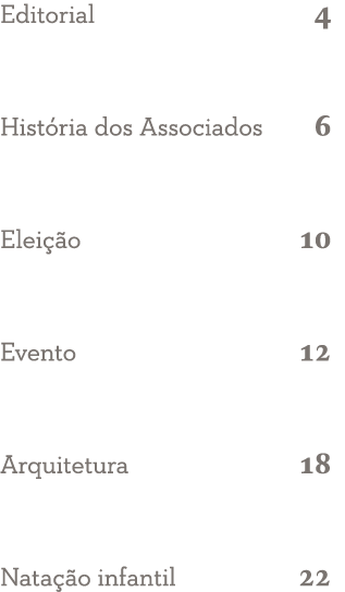 Editorial 4 História dos Associados 6 Eleição 10 Evento 12 Arquitetura 18 Natação infantil 22