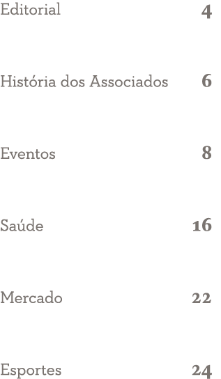 Editorial 4 História dos Associados 6 Eventos 8 Saúde 16 Mercado 22 Esportes 24