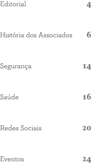 Editorial 4 História dos Associados 6 Segurança 14 Saúde 16 Redes Sociais 20 Eventos 24
