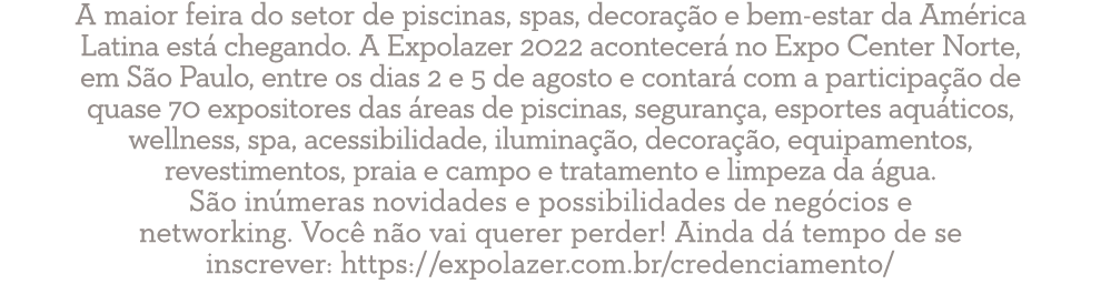 A  maior feira do setor de piscinas, spas, decoração e bem-estar da América Latina está chegando  A Expolazer 2022 ac   