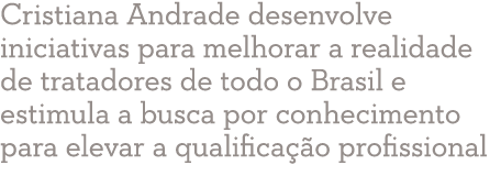 Cristiana Andrade desenvolve iniciativas para melhorar a realidade de tratadores de todo o Brasil e estimula a busca    