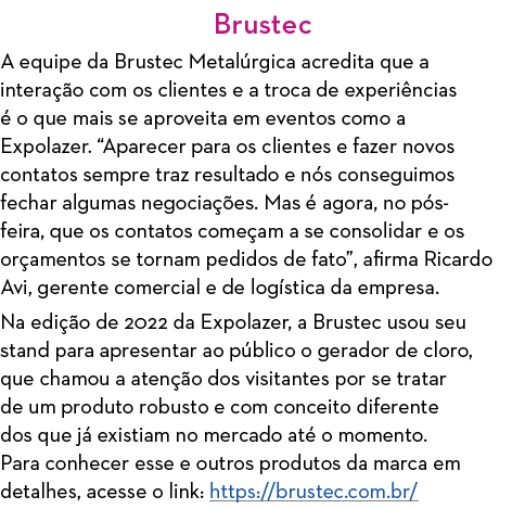 Brustec A equipe da Brustec Metalúrgica acredita que a interação com os clientes e a troca de experiências é o que ma   